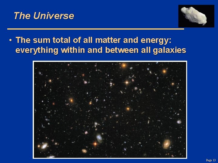 The Universe • The sum total of all matter and energy: everything within and
