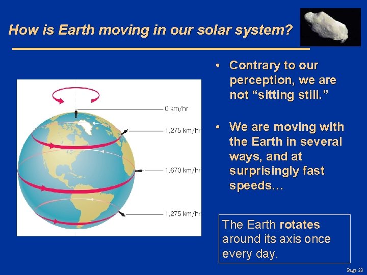 How is Earth moving in our solar system? • Contrary to our perception, we