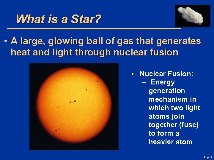 What is a Star? • A large, glowing ball of gas that generates heat