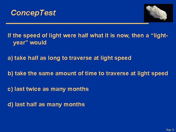 Concep. Test If the speed of light were half what it is now, then