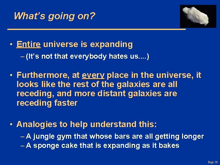 What’s going on? • Entire universe is expanding – (It’s not that everybody hates