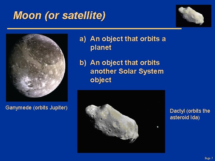 Moon (or satellite) a) An object that orbits a planet b) An object that