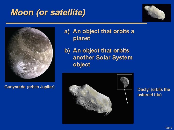 Moon (or satellite) a) An object that orbits a planet b) An object that