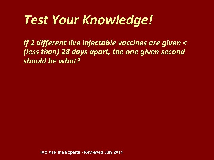 Test Your Knowledge! If 2 different live injectable vaccines are given < (less than)