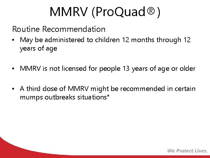 MMRV (Pro. Quad®) Routine Recommendation • May be administered to children 12 months through