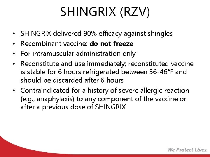 SHINGRIX (RZV) SHINGRIX delivered 90% efficacy against shingles Recombinant vaccine; do not freeze For