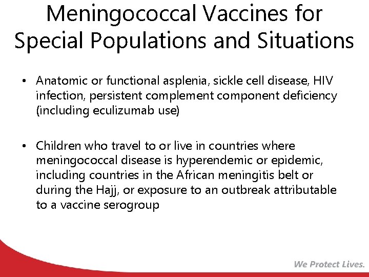 Meningococcal Vaccines for Special Populations and Situations • Anatomic or functional asplenia, sickle cell