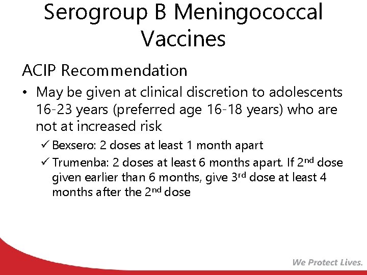 Serogroup B Meningococcal Vaccines ACIP Recommendation • May be given at clinical discretion to