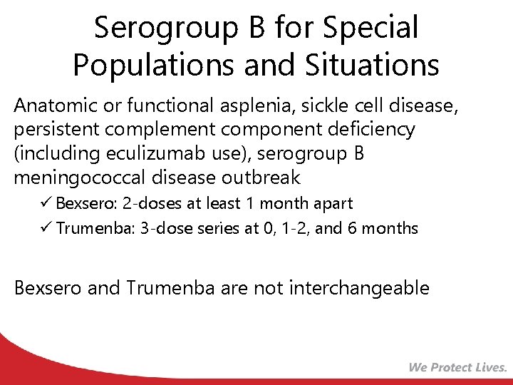 Serogroup B for Special Populations and Situations Anatomic or functional asplenia, sickle cell disease,