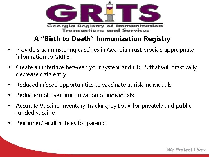 A “Birth to Death” Immunization Registry • Providers administering vaccines in Georgia must provide