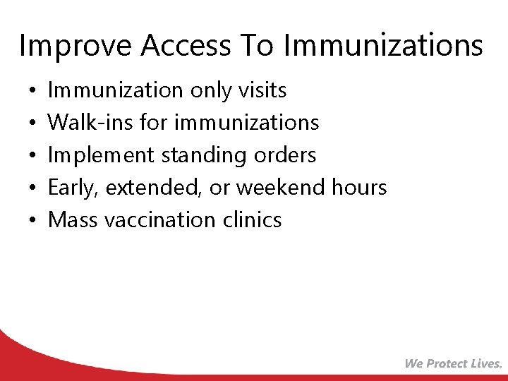 Improve Access To Immunizations • • • Immunization only visits Walk-ins for immunizations Implement