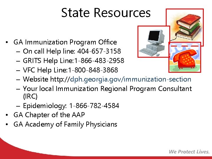 State Resources • GA Immunization Program Office – On call Help line: 404 -657