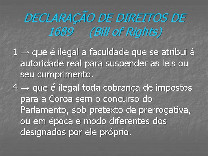 DECLARAÇÃO DE DIREITOS DE 1689 (Bill of Rights) 1 → que é ilegal a