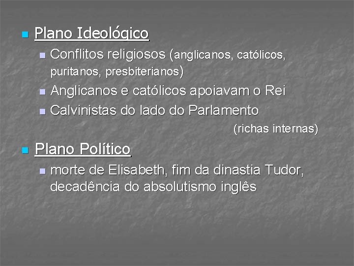 n Plano Ideológico Conflitos religiosos (anglicanos, católicos, puritanos, presbiterianos) n Anglicanos e católicos apoiavam