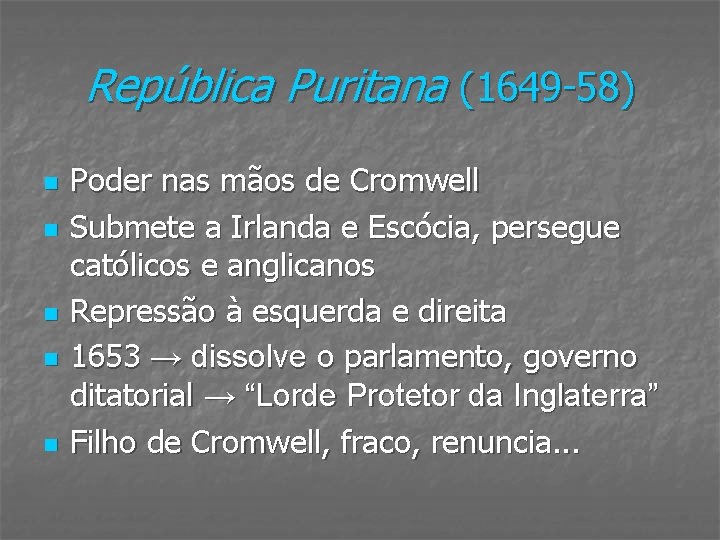 República Puritana (1649 -58) n n n Poder nas mãos de Cromwell Submete a