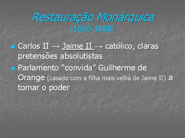 Restauração Monárquica (1660 -1688) n n Carlos II → Jaime II → católico, claras