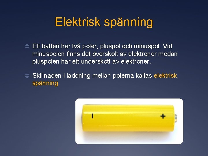 Elektrisk spänning Ü Ett batteri har två poler, pluspol och minuspol. Vid minuspolen finns