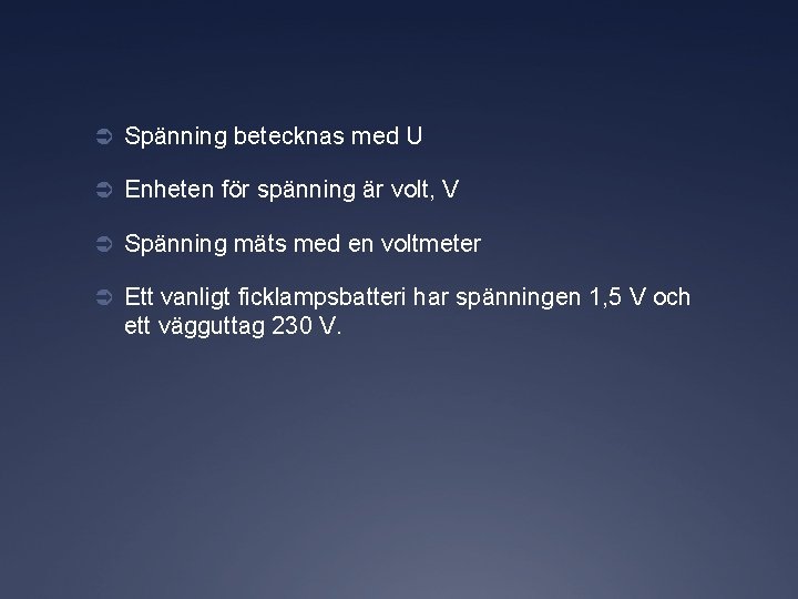 Ü Spänning betecknas med U Ü Enheten för spänning är volt, V Ü Spänning