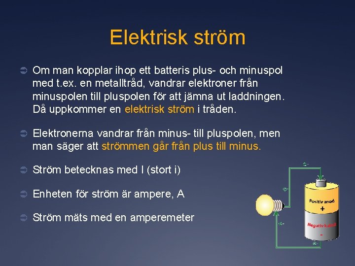 Elektrisk ström Ü Om man kopplar ihop ett batteris plus- och minuspol med t.