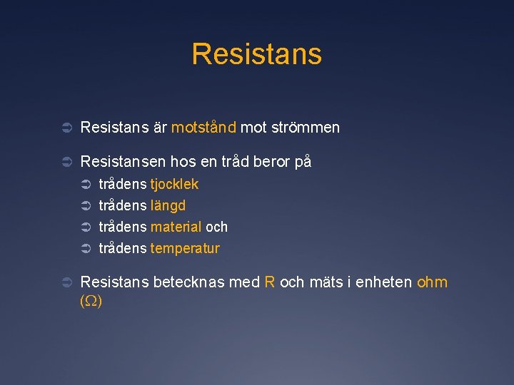 Resistans Ü Resistans är motstånd mot strömmen Ü Resistansen hos en tråd beror på