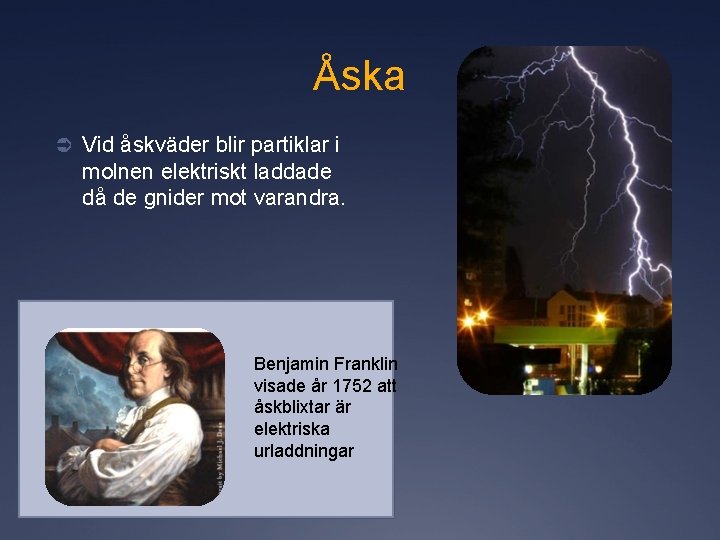 Åska Ü Vid åskväder blir partiklar i molnen elektriskt laddade då de gnider mot