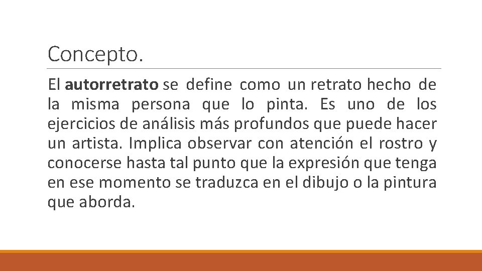 Concepto. El autorretrato se define como un retrato hecho de la misma persona que
