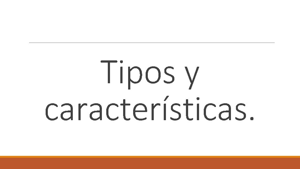 Tipos y características. 
