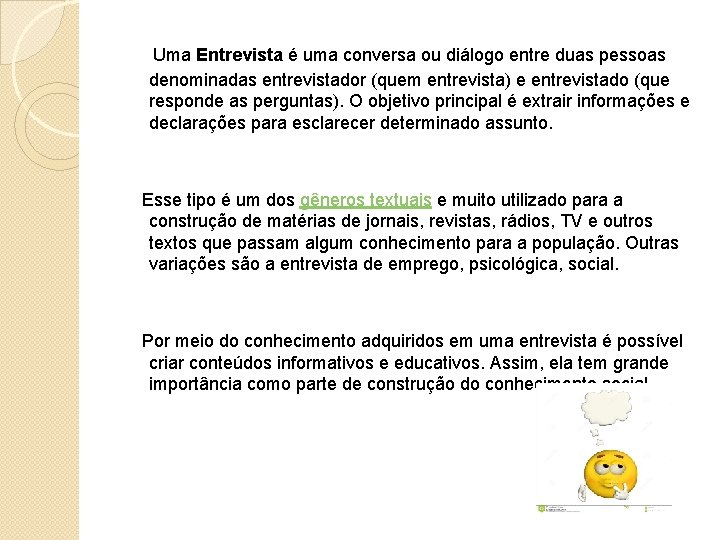  Uma Entrevista é uma conversa ou diálogo entre duas pessoas denominadas entrevistador (quem