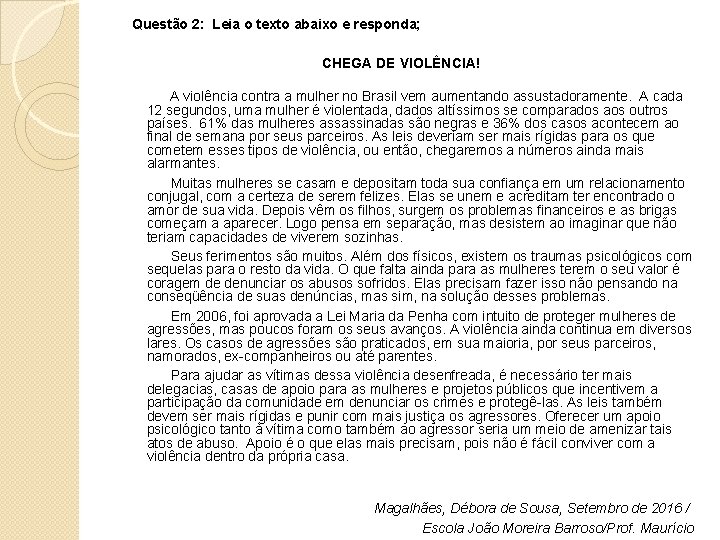  Questão 2: Leia o texto abaixo e responda; CHEGA DE VIOLÊNCIA! A violência