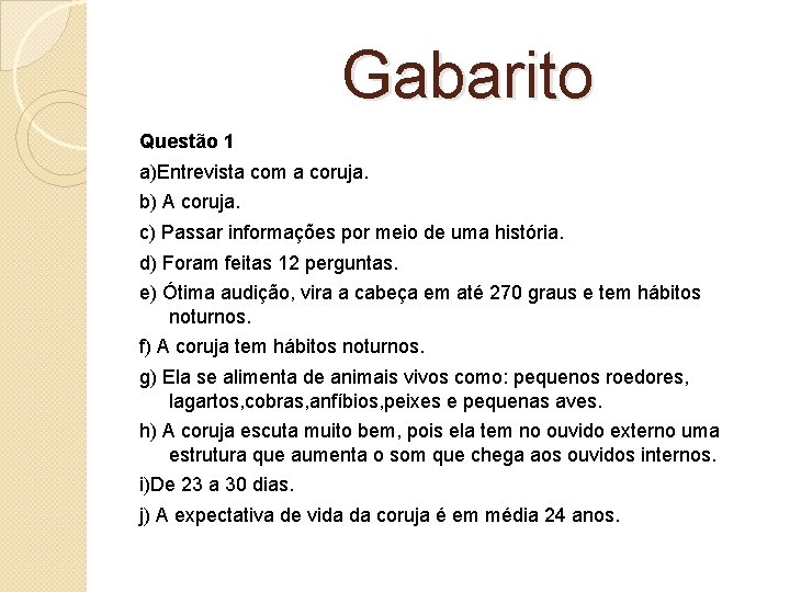  Gabarito Questão 1 a)Entrevista com a coruja. b) A coruja. c) Passar informações