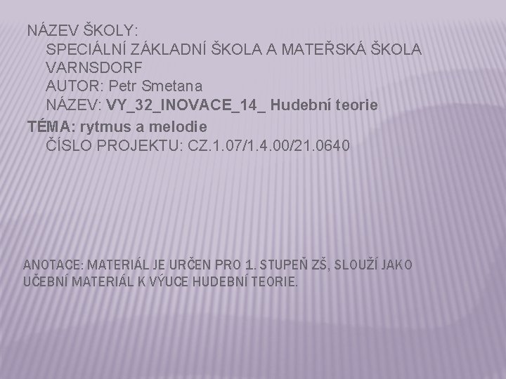 NÁZEV ŠKOLY: SPECIÁLNÍ ZÁKLADNÍ ŠKOLA A MATEŘSKÁ ŠKOLA VARNSDORF AUTOR: Petr Smetana NÁZEV: VY_32_INOVACE_14_