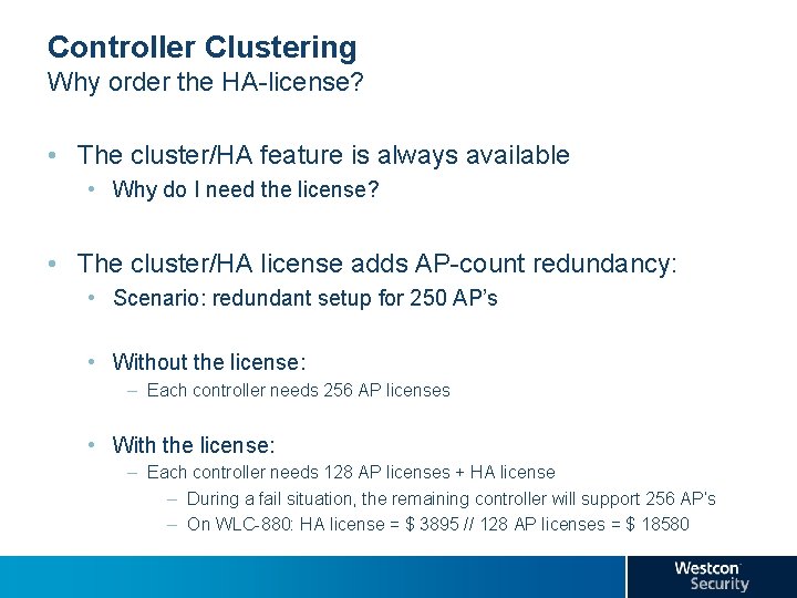 Controller Clustering Why order the HA-license? • The cluster/HA feature is always available •