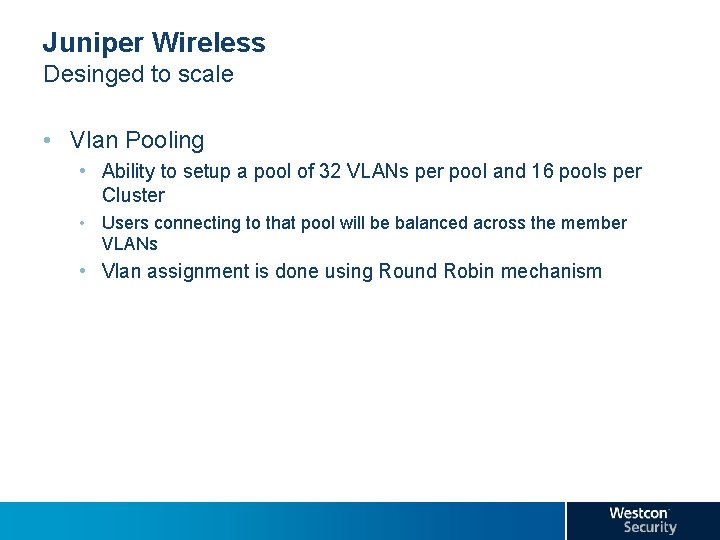 Juniper Wireless Desinged to scale • Vlan Pooling • Ability to setup a pool