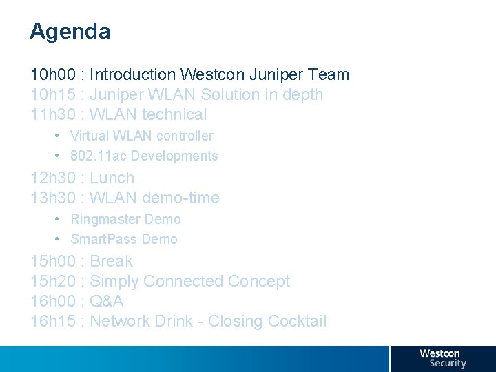 Agenda 10 h 00 : Introduction Westcon Juniper Team 10 h 15 : Juniper