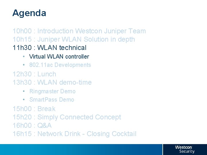 Agenda 10 h 00 : Introduction Westcon Juniper Team 10 h 15 : Juniper