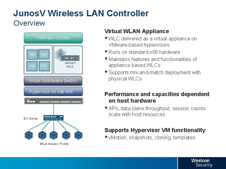 Junos. V Wireless LAN Controller Overview Virtual WLAN Appliance § WLC delivered as a