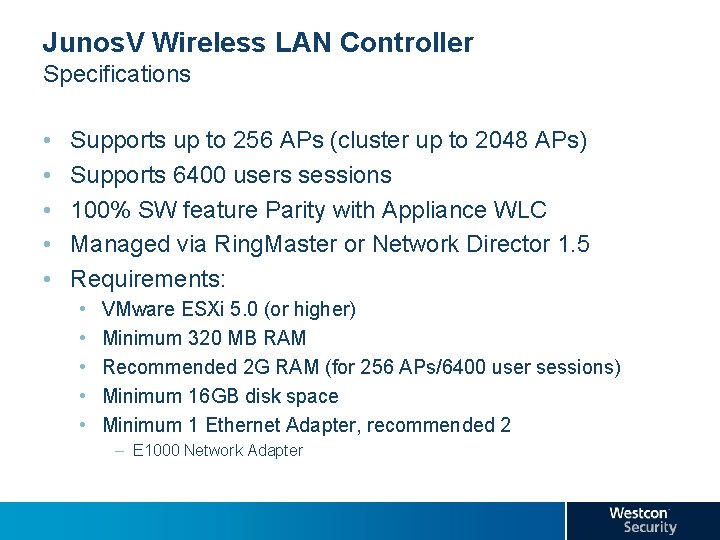 Junos. V Wireless LAN Controller Specifications • • • Supports up to 256 APs