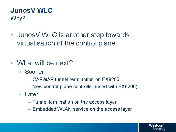 Junos. V WLC Why? • Junos. V WLC is another step towards virtualisation of