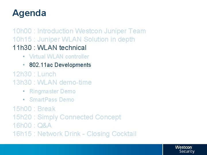 Agenda 10 h 00 : Introduction Westcon Juniper Team 10 h 15 : Juniper