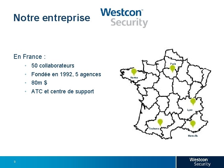 Our Company Notre entreprise En France : • • Paris 50 collaborateurs Fondée en