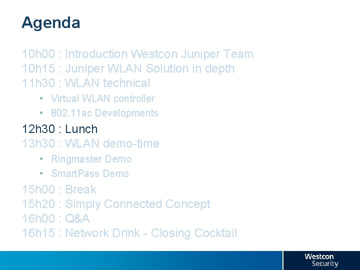 Agenda 10 h 00 : Introduction Westcon Juniper Team 10 h 15 : Juniper