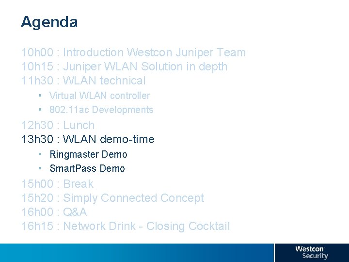 Agenda 10 h 00 : Introduction Westcon Juniper Team 10 h 15 : Juniper