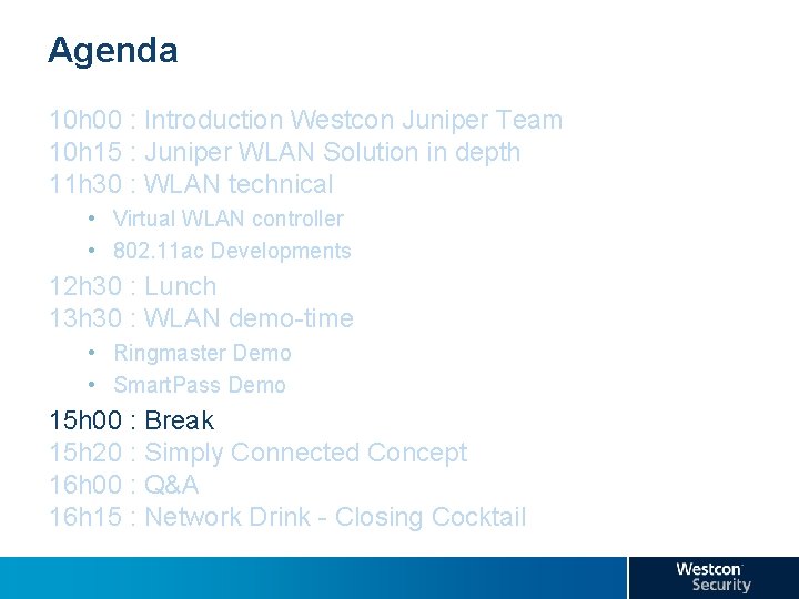 Agenda 10 h 00 : Introduction Westcon Juniper Team 10 h 15 : Juniper