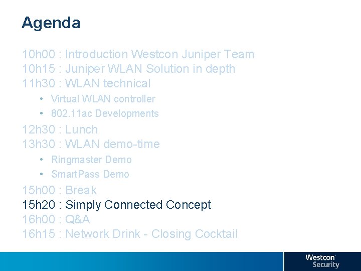 Agenda 10 h 00 : Introduction Westcon Juniper Team 10 h 15 : Juniper