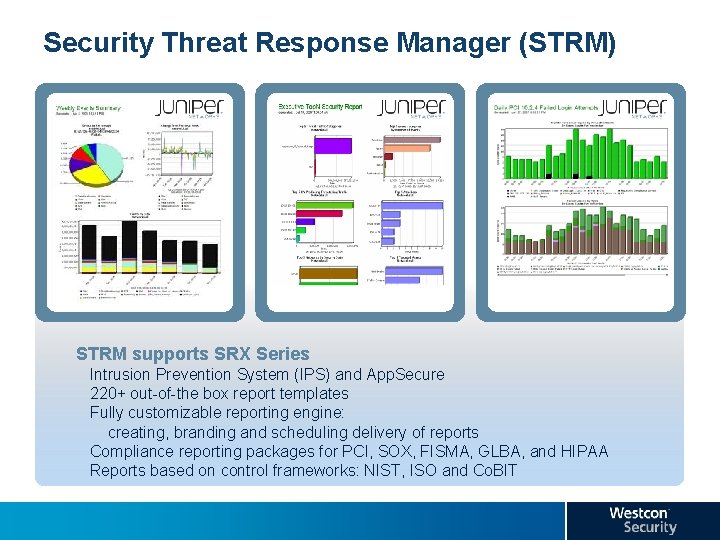 Security Threat Response Manager (STRM) STRM supports SRX Series Intrusion Prevention System (IPS) and