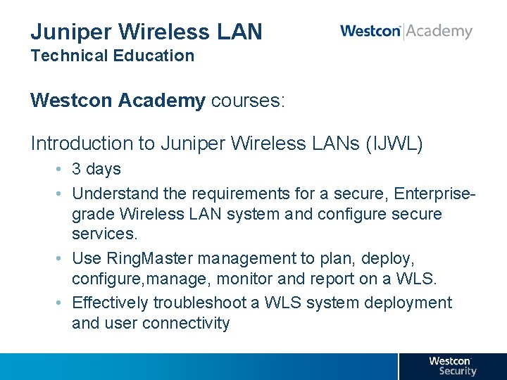 Juniper Wireless LAN Technical Education Westcon Academy courses: Introduction to Juniper Wireless LANs (IJWL)