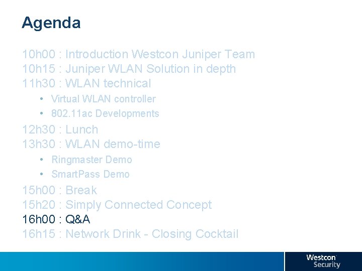 Agenda 10 h 00 : Introduction Westcon Juniper Team 10 h 15 : Juniper