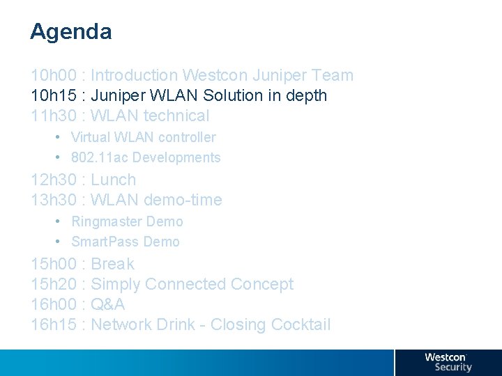 Agenda 10 h 00 : Introduction Westcon Juniper Team 10 h 15 : Juniper