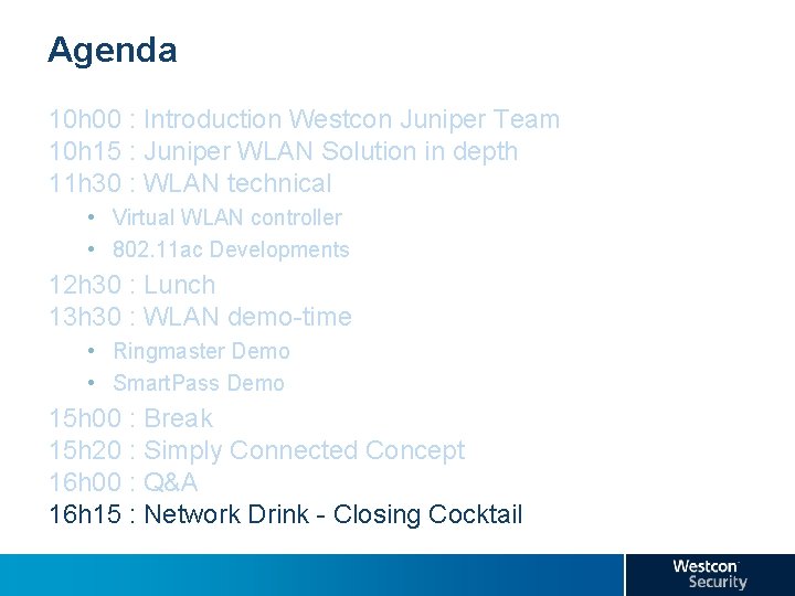 Agenda 10 h 00 : Introduction Westcon Juniper Team 10 h 15 : Juniper