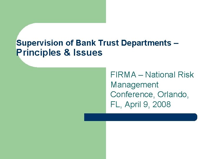 Supervision of Bank Trust Departments – Principles & Issues FIRMA – National Risk Management